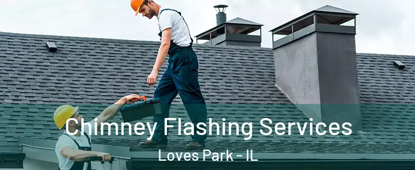 Chimney Flashing Services Loves Park - IL