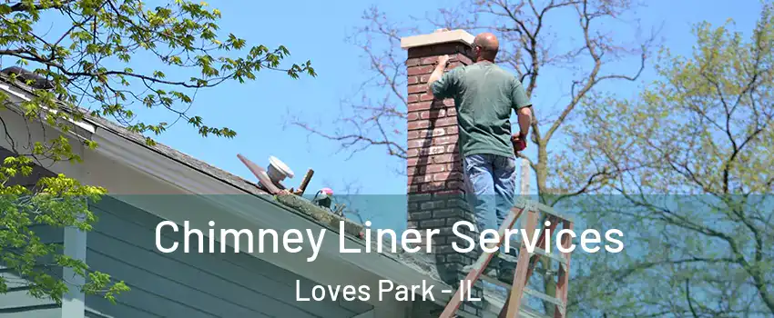  Chimney Liner Services Loves Park - IL