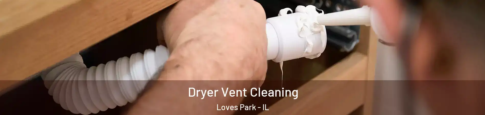  Dryer Vent Cleaning Loves Park - IL