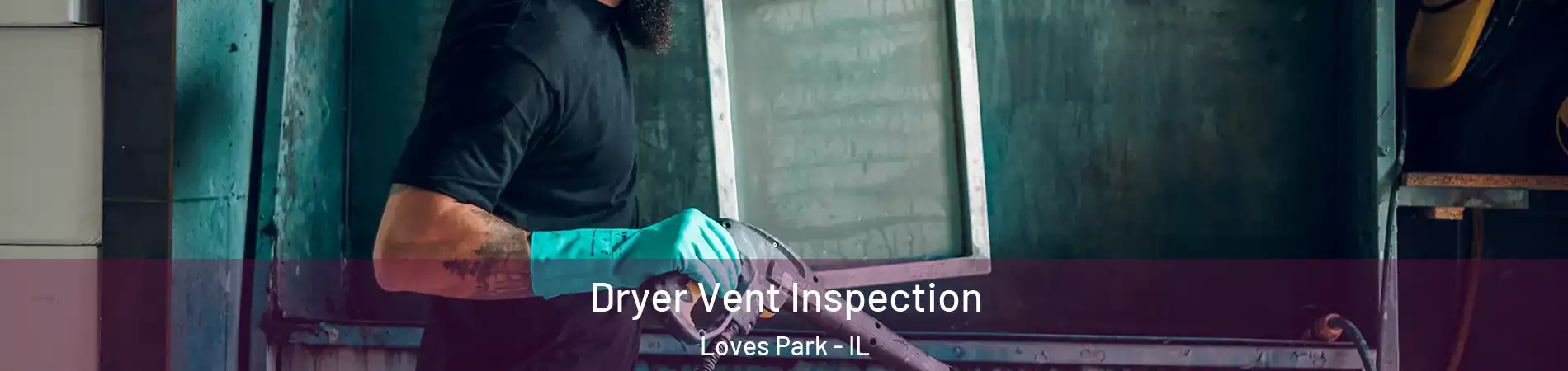  Dryer Vent Inspection Loves Park - IL