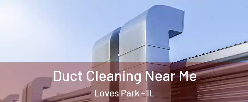  Duct Cleaning Near Me Loves Park - IL