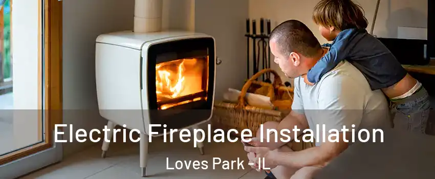  Electric Fireplace Installation Loves Park - IL
