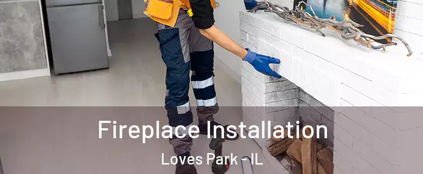  Fireplace Installation Loves Park - IL
