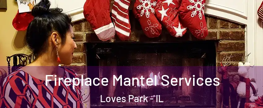  Fireplace Mantel Services Loves Park - IL
