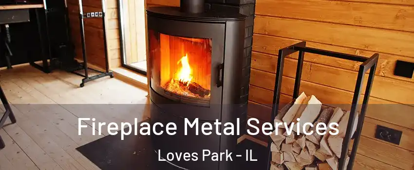  Fireplace Metal Services Loves Park - IL