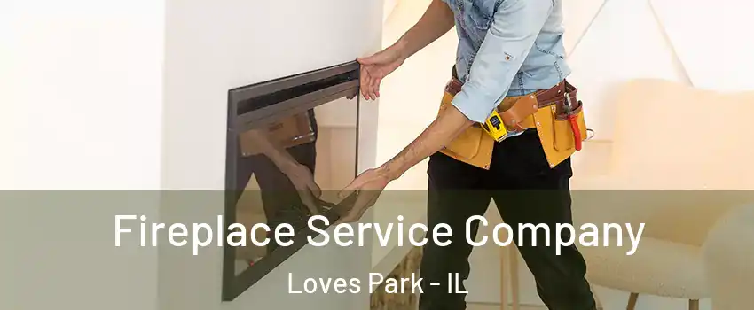 Fireplace Service Company Loves Park - IL