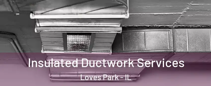  Insulated Ductwork Services Loves Park - IL
