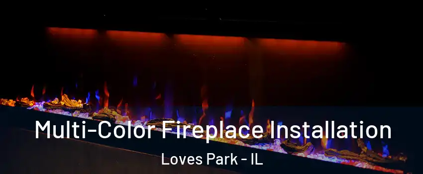  Multi-Color Fireplace Installation Loves Park - IL