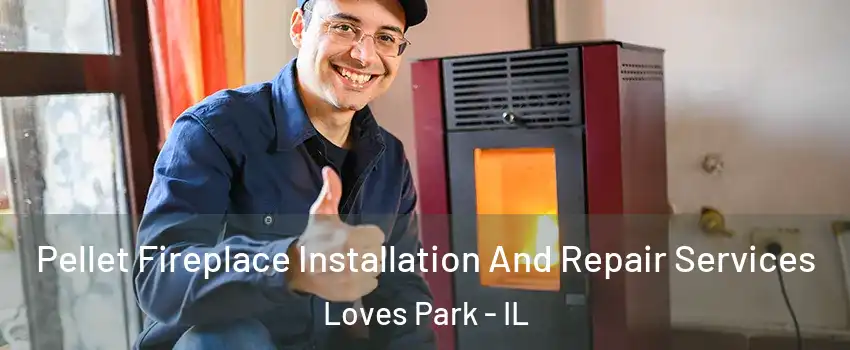  Pellet Fireplace Installation And Repair Services Loves Park - IL